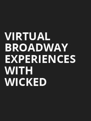 Virtual Broadway Experiences with WICKED, Virtual Experiences for Peoria, Peoria