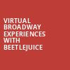 Virtual Broadway Experiences with BEETLEJUICE, Virtual Experiences for Peoria, Peoria