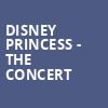 Disney Princess The Concert, Peoria Civic Center Theatre, Peoria